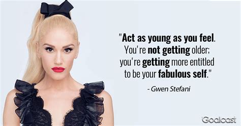 Gwen Stefani Quotes On Getting The Most Out Of Life