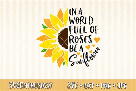 In A World Full Of Roses Be A Sunflower Svg Cut File Svgs