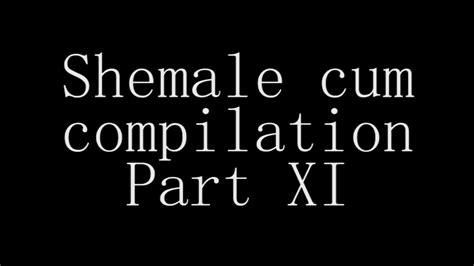 Shemale Cum Compilation Part 11 Eporner
