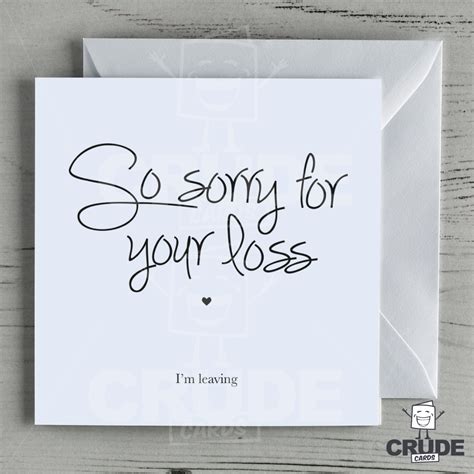 We're so grateful to have you join but before we find our paths forward, a few rules to. So Sorry For Your Loss, I'm Leaving Card | Crude Cards
