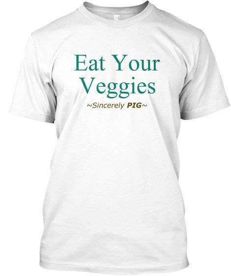 Eat Your Veggies White T Shirt Front Typography Tshirt T Shirt Shirts