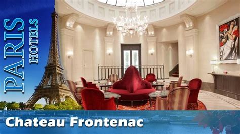 Chateau Frontenac Paris Hotels France Youtube