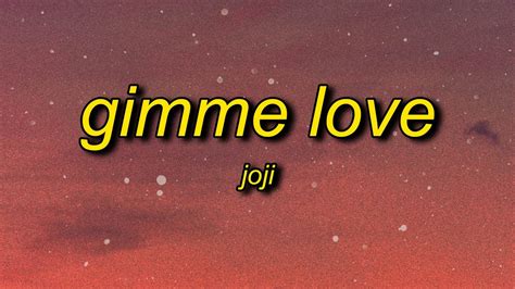 Joji Gimme Love Lyrics Gimme Gimme Love Gimme Gimme Love Youtube