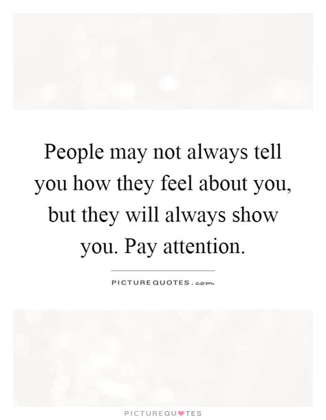 People May Not Always Tell You How They Feel About You But They Picture Quotes