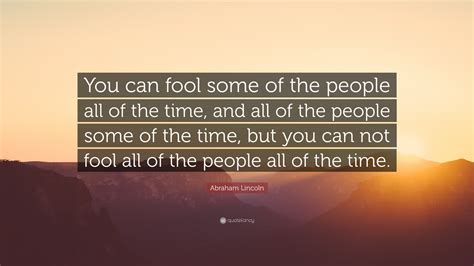 Abraham Lincoln Quote You Can Fool Some Of The People All Of The Time
