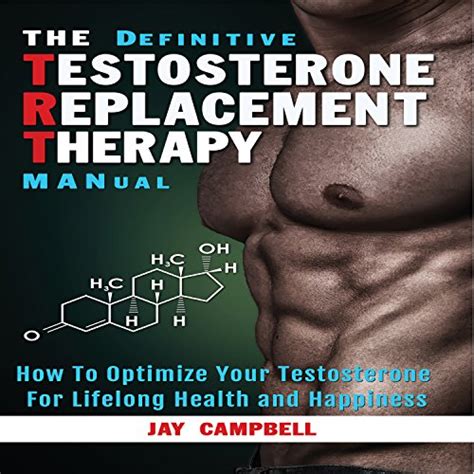 The Definitive Testosterone Replacement Therapy Manual How To Optimize