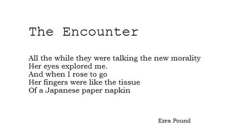 Poetry is nearer to vital truth than history. The Encounter. Ezra Pound. | Poems | Pinterest | Eyes and ...