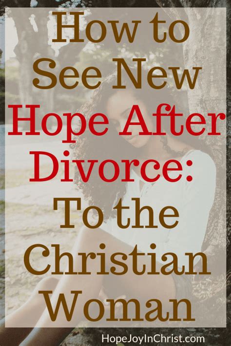 To The Christian Woman How To See New Hope After Divorce Hope Joy In