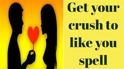 Get Your Crush To Like You Spell Crush Spells That Work 100