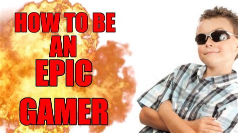 How To Be An Epic Gamer Youtube