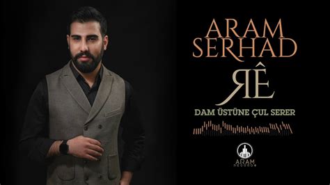 Aram Serhad Dam Üstüne Çul Serer Official Music Youtube