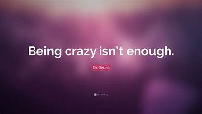 Seuss Dr Crazy Being Isn Enough Quote