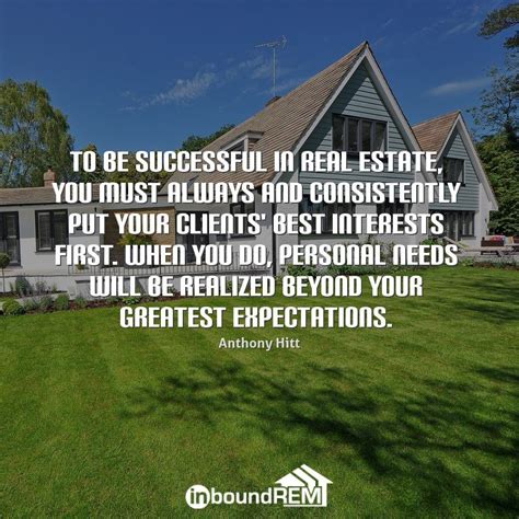 To Be Successful In Real Estate You Must Always And Consistently Put