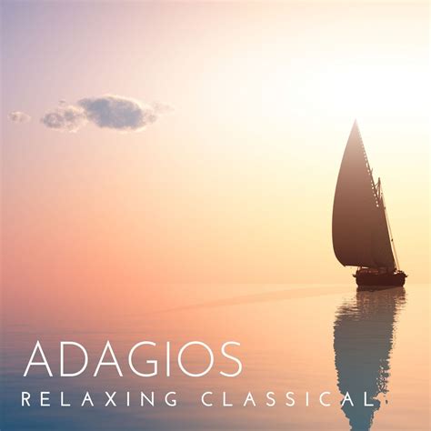Adagios Most Relaxing Classical Music Halidon