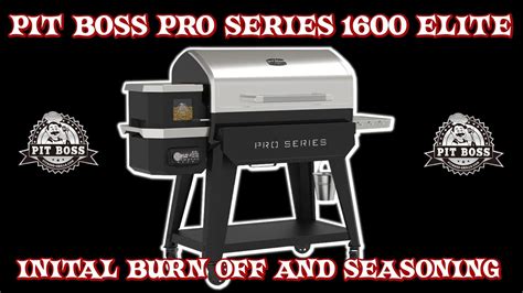 Pit Boss Pro Series 1600 Elite Initial Burn Off And Seasoning Pit