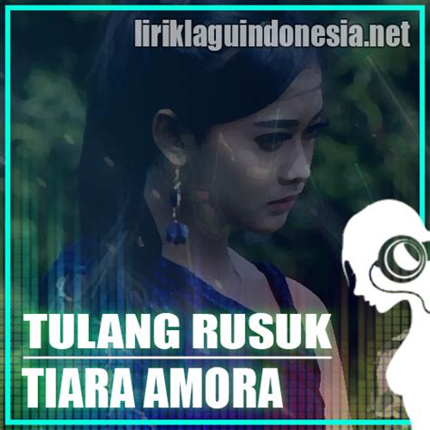 Maybe you would like to learn more about one of these? Lirik Lagu Tiara Amora - Tulang Rusuk