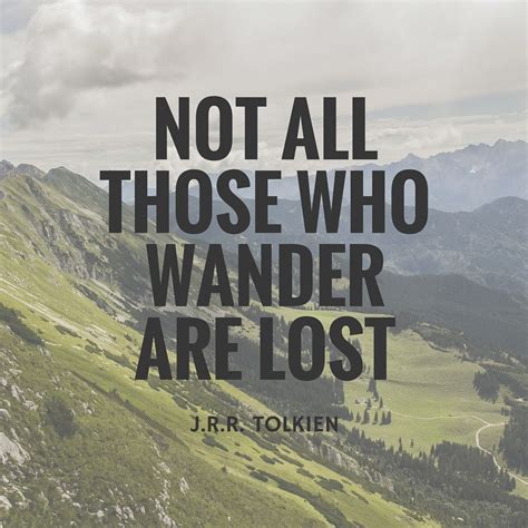 Not All Those Who Wander Are Lost Jrr Tolkien Quote Of The