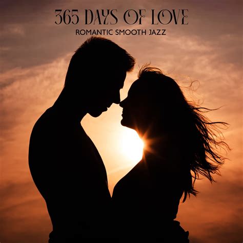 Love And Pleasure By Smooth Jazz Music Set From 365 Days Of Love Romantic Smooth Jazz For