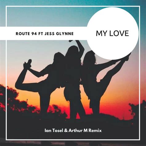 Route 94 Feat Jess Glynne My Love Ian Tosel And Arthur M Remix Free