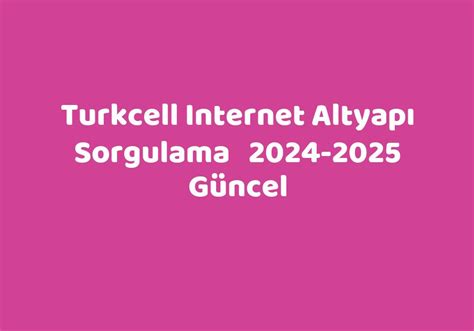 Turkcell Internet Altyap Sorgulama G Ncel Teknolib