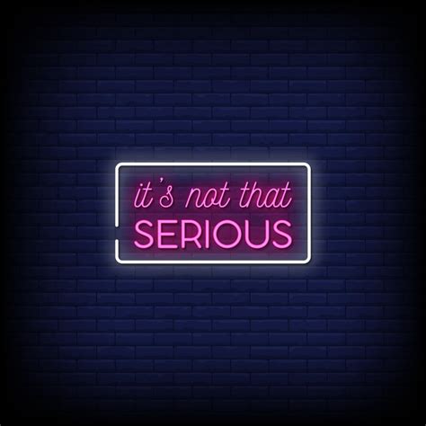 It Is Not That Serious Neon Signs Style Text Vector 2241337 Vector Art
