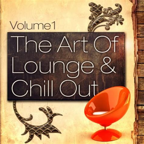 The Art Of Lounge And Chill Out Vol 1 20 Downtempo