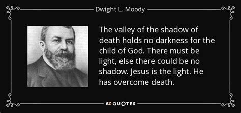 Pets are furry friends that hold a very dear place in our hearts. Dwight L. Moody quote: The valley of the shadow of death ...