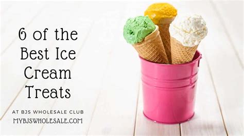 6 Of The Best Ice Cream Treats To Buy At Bjs Mybjswholesale