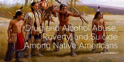 Drug And Alcohol Abuse Poverty And Suicide Among Native Americans