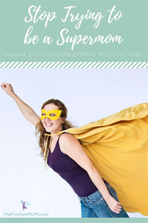 Stop Trying To Be A Supermom There S No Such Thing As A Supermom Super Mom Parenting Mom