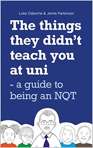 The Things They Didnt Teach You At Uni A Guide To Being An Nqt Ebook