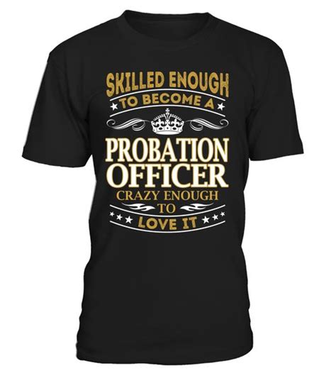 probation officer skilled enough to become t shirt shirts men