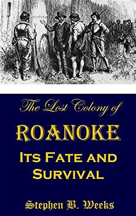 The Lost Colony Of Roanoke Its Fate And Survival By Step Roanoke