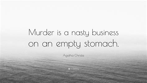 Agatha Christie Quote: “Murder is a nasty business on an empty stomach.”