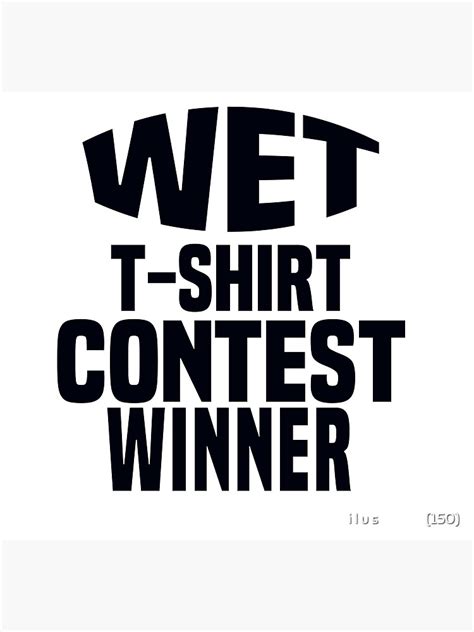 Wet T Shirt Contest Winner Poster For Sale By Ilustramagic