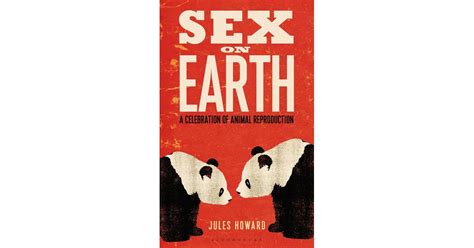 Sex On Earth A Celebration Of Animal Reproduction Best Books For