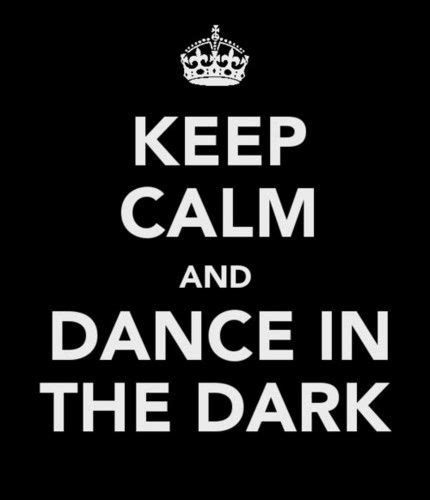 Darkness Photo Keep Calm And Dance In The Dark Keep Calm And Love