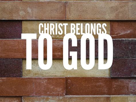 Christ Belongs To God One God Worship