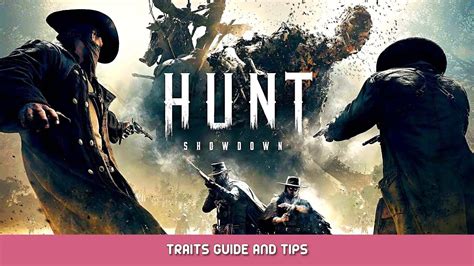 Hunt Showdown Guide Des Traits Et Astuces