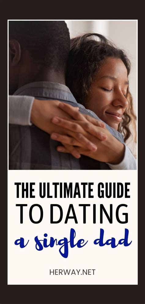 The Ultimate Guide To Dating A Single Dad In 2021 Dating A Single Dad Single Dads Dads