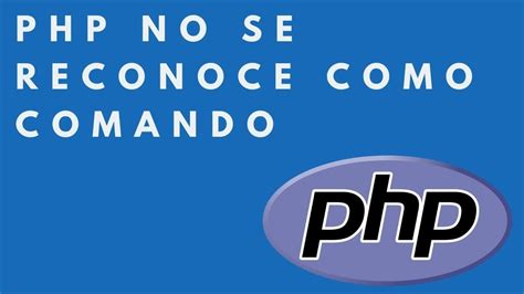 PHP no se reconoce como un comando interno o externo Añadir php como comando en windows YouTube
