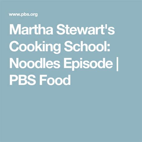 Martha Stewarts Cooking School Noodles Episode Pbs Food Martha