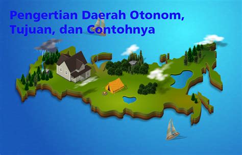 Tujuan Otonomi Daerah Di Indonesia