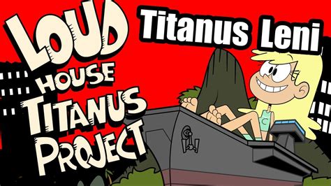 Loud House Titanus Project Leni Youtube