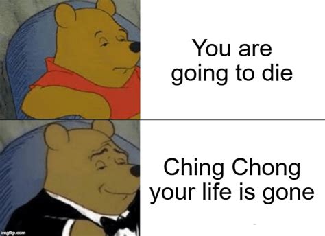 Ching Chong Ching Loo Is Die - Ching chong your life is gone - Imgflip