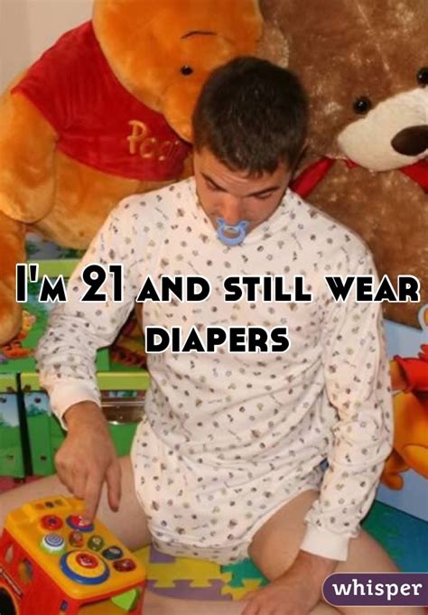 Im 21 And Still Wear Diapers