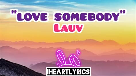 De me faire me sentir folle. Love Somebody - Lauv (Lyrics) | IHeart Lyrics - YouTube