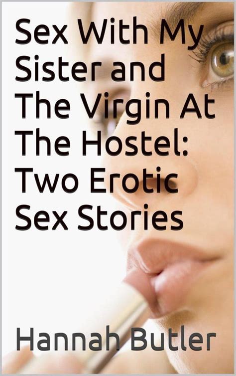 Sex With My Sister And The Virgin At The Hostel Two Erotic Sex Stories