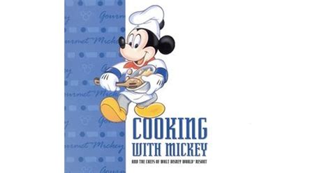 Cooking With Mickey The Chefs Of Walt Disney World By Pam Brandon