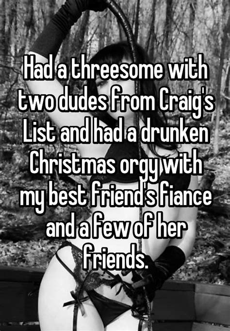 Had A Threesome With Two Dudes From Craigs List And Had A Drunken Christmas Orgy With My Best